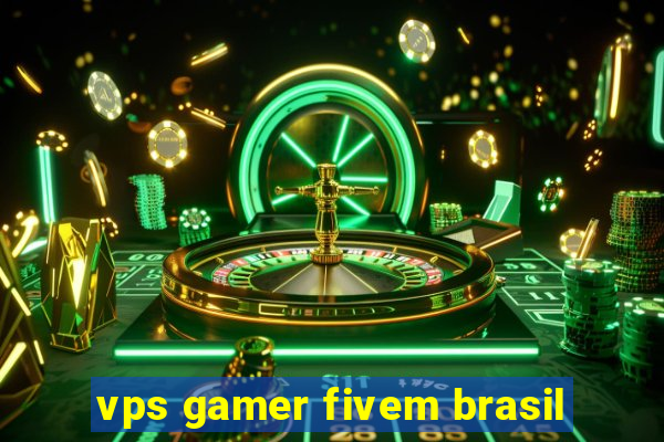 vps gamer fivem brasil